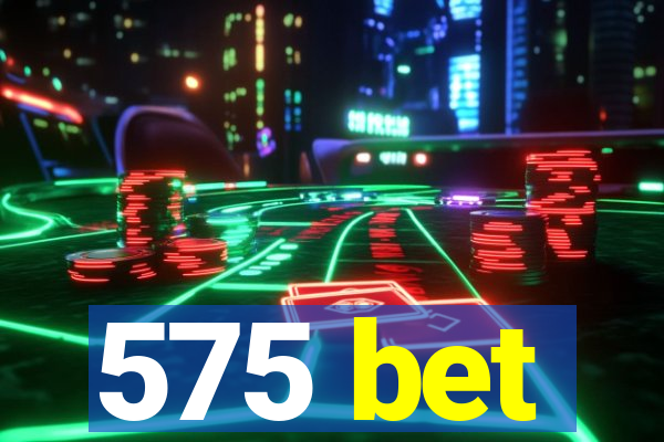 575 bet